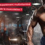 pourquoi prendre un supplément multivitaminé en musculation