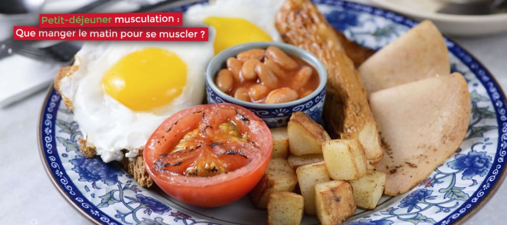 Petit-déjeuner musculation : que manger le matin pour se muscler ?